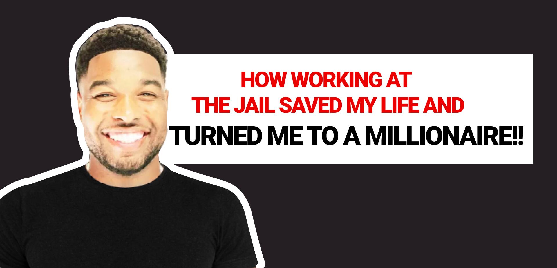 How Working at the Jail Saved My Life and Turned Me to a Millionaire!!